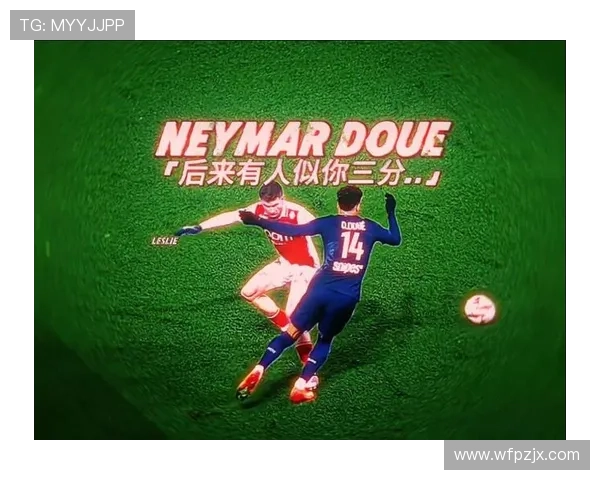 杜埃 vs 内马尔:技术风格与盘带突破方式对比 杜埃 vs 内马尔:技术风格与盘带突破方式对比